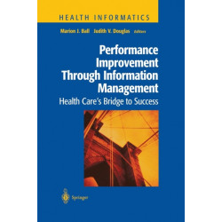 Performance Improvement Through Information Management: Health Care’s Bridge to Success