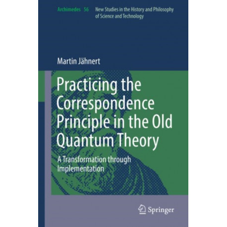 Practicing the Correspondence Principle in the Old Quantum Theory: A Transformation through Implementation