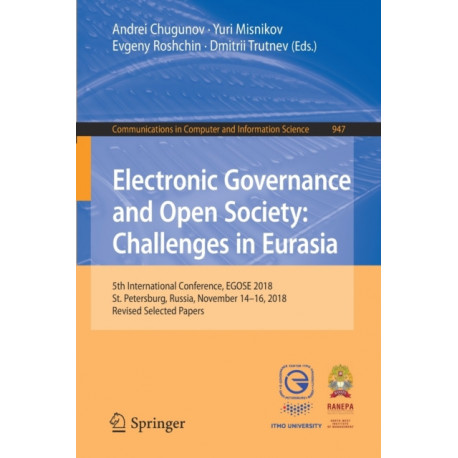 Electronic Governance and Open Society: Challenges in Eurasia: 5th International Conference, EGOSE 2018, St. Petersburg, Russia, November 14-16, 2018, Revised Selected Papers