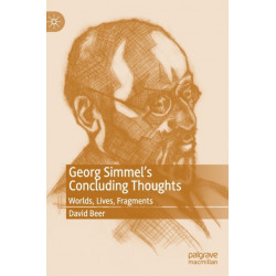 Georg Simmel’s Concluding Thoughts: Worlds, Lives, Fragments