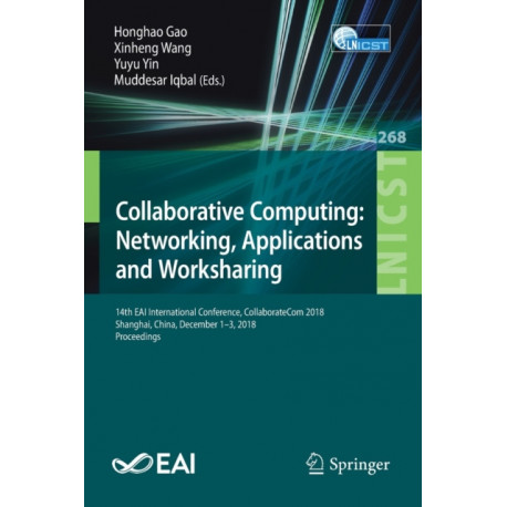 Collaborative Computing: Networking, Applications and Worksharing: 14th EAI International Conference, CollaborateCom 2018, Shanghai, China, December 1-3, 2018, Proceedings