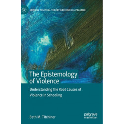 The Epistemology of Violence: Understanding the Root Causes of Violence in Schooling