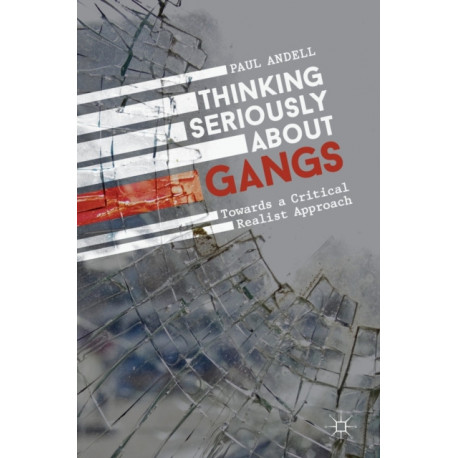 Thinking Seriously About Gangs: Towards a Critical Realist Approach