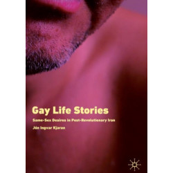 Gay Life Stories: Same-Sex Desires in Post-Revolutionary Iran