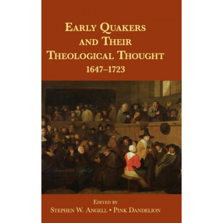 Early Quakers and Their Theological Thought: 1647–1723