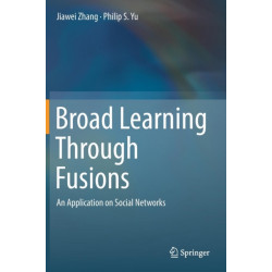 Broad Learning Through Fusions: An Application on Social Networks
