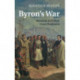 Byron's War: Romantic Rebellion, Greek Revolution