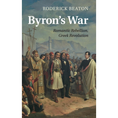 Byron's War: Romantic Rebellion, Greek Revolution