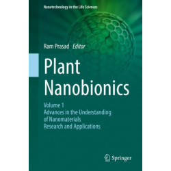 Plant Nanobionics: Volume 1, Advances in the Understanding of Nanomaterials Research and Applications