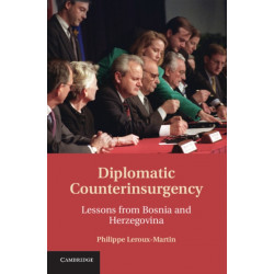 Diplomatic Counterinsurgency: Lessons from Bosnia and Herzegovina