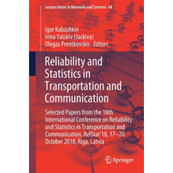 Reliability and Statistics in Transportation and Communication: Selected Papers from the 18th International Conference on Reliability and Statistics in Transportation and Communication, RelStat’18, 17-20 October 2018, Riga, Latvia