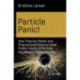 Particle Panic!: How Popular Media and Popularized Science Feed Public Fears of Particle Accelerator Experiments