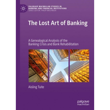 The Lost Art of Banking: A Genealogical Analysis of the Banking Crisis and Bank Rehabilitation