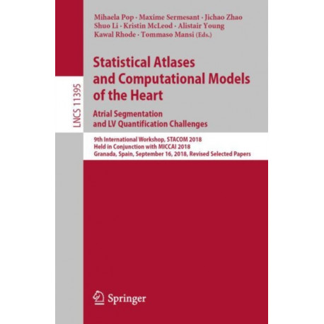 Statistical Atlases and Computational Models of the Heart. Atrial Segmentation and LV Quantification Challenges: 9th International Workshop, STACOM 2018, Held in Conjunction with MICCAI 2018, Granada, Spain, September 16, 2018, Revised Selected Papers