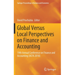 Global Versus Local Perspectives on Finance and Accounting: 19th Annual Conference on Finance and Accounting (ACFA 2018)