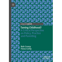 Taming Childhood?: A Critical Perspective on Policy, Practice and Parenting