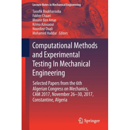 Computational Methods and Experimental Testing In Mechanical Engineering: Selected Papers from the 6th Algerian Congress on Mechanics, CAM 2017, November 26-30, 2017, Constantine, Algeria