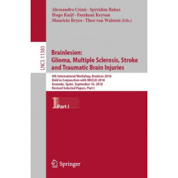 Brainlesion: Glioma, Multiple Sclerosis, Stroke and Traumatic Brain Injuries: 4th International Workshop, BrainLes 2018, Held in Conjunction with MICCAI 2018, Granada, Spain, September 16, 2018, Revised Selected Papers, Part I