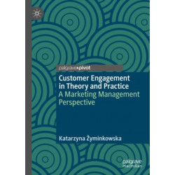 Customer Engagement in Theory and Practice: A Marketing Management Perspective