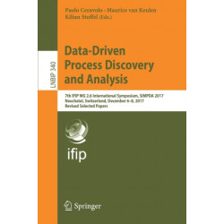 Data-Driven Process Discovery and Analysis: 7th IFIP WG 2.6 International Symposium, SIMPDA 2017, Neuchatel, Switzerland, December 6-8, 2017, Revised Selected Papers