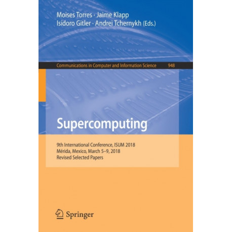 Supercomputing: 9th International Conference, ISUM 2018, Merida, Mexico, March 5–9, 2018, Revised Selected Papers