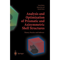 Analysis and Optimization of Prismatic and Axisymmetric Shell Structures: Theory, Practice and Software