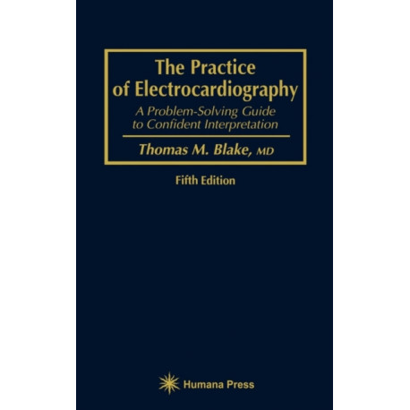 The Practice of Electrocardiography: A Problem-Solving Guide to Confident Interpretation