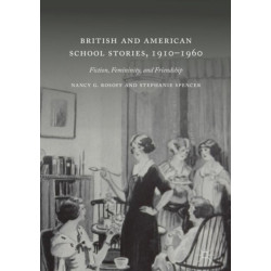 British and American School Stories, 1910–1960: Fiction, Femininity, and Friendship