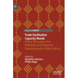 Trade Facilitation Capacity Needs: Policy Directions for National and Regional Development in West Africa