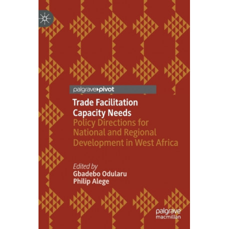 Trade Facilitation Capacity Needs: Policy Directions for National and Regional Development in West Africa
