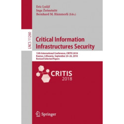 Critical Information Infrastructures Security: 13th International Conference, CRITIS 2018, Kaunas, Lithuania, September 24-26, 2018, Revised Selected Papers