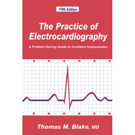 The Practice of Electrocardiography: A Problem-Solving Guide to Confident Interpretation
