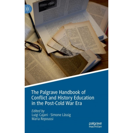 The Palgrave Handbook of Conflict and History Education in the Post-Cold War Era