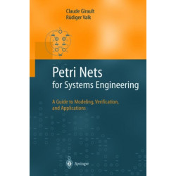 Petri Nets for Systems Engineering: A Guide to Modeling, Verification, and Applications