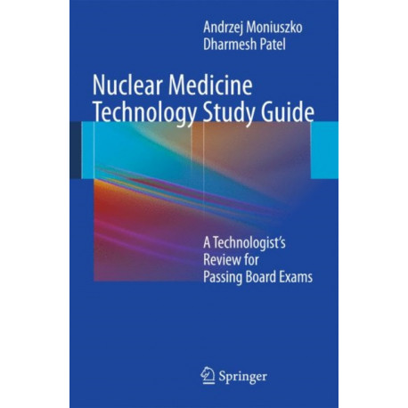 Nuclear Medicine Technology Study Guide: A Technologist’s Review for Passing Board Exams
