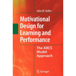 Motivational Design for Learning and Performance: The ARCS Model Approach