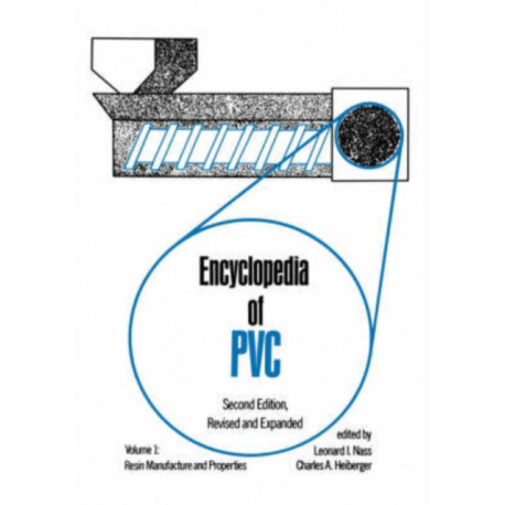 Encyclopedia of PVC: Resin Manufacture and Properties - Volume 1 of 4 (Print)