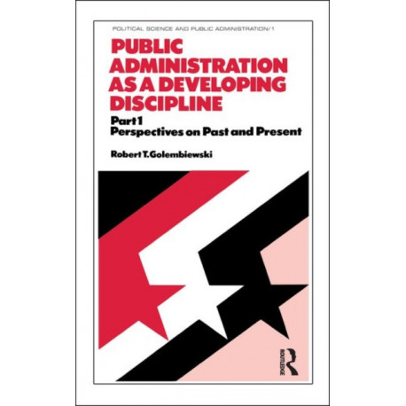 Public Administration as a Developing Discipline: Part 1: Perspectives on Past and Present