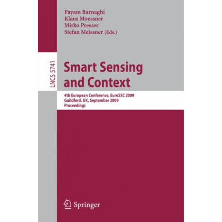 Smart Sensing and Context: 4th European Conference, EuroSSC 2009, Guildford, UK, September 16-18, 2009. Proceedings