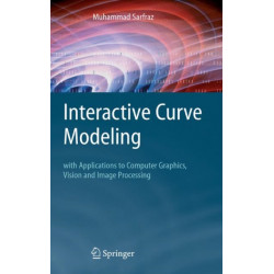 Interactive Curve Modeling: With Applications to Computer Graphics, Vision and Image Processing