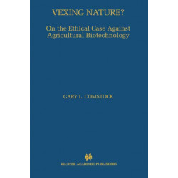 Vexing Nature?: On the Ethical Case Against Agricultural Biotechnology