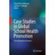Case Studies in Global School Health Promotion: From Research to Practice