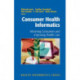 Consumer Health Informatics: Informing Consumers and Improving Health Care