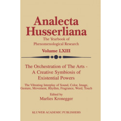The Orchestration of the Arts — A Creative Symbiosis of Existential Powers: The Vibrating Interplay of Sound, Color, Image, Gesture, Movement, Rhythm, Fragrance, Word, Touch