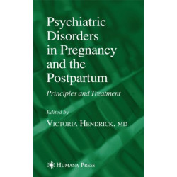 Psychiatric Disorders in Pregnancy and the Postpartum: Principles and Treatment