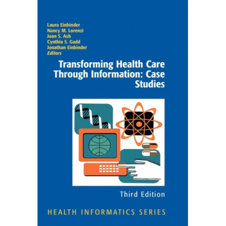 Transforming Health Care Through Information: Case Studies