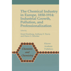 The Chemical Industry in Europe, 1850–1914: Industrial Growth, Pollution, and Professionalization
