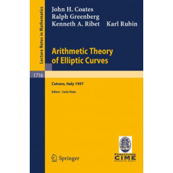Arithmetic Theory of Elliptic Curves: Lectures given at the 3rd Session of the Centro Internazionale Matematico Estivo (C.I.M.E.)held in Cetaro, Italy, July 12-19, 1997