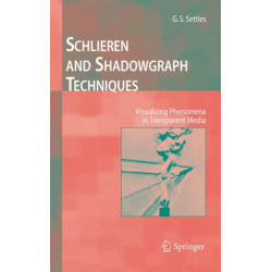 Schlieren and Shadowgraph Techniques: Visualizing Phenomena in Transparent Media