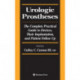 Urologic Prostheses: The Complete Practical Guide to Devices, Their Implantation, and Patient Follow Up